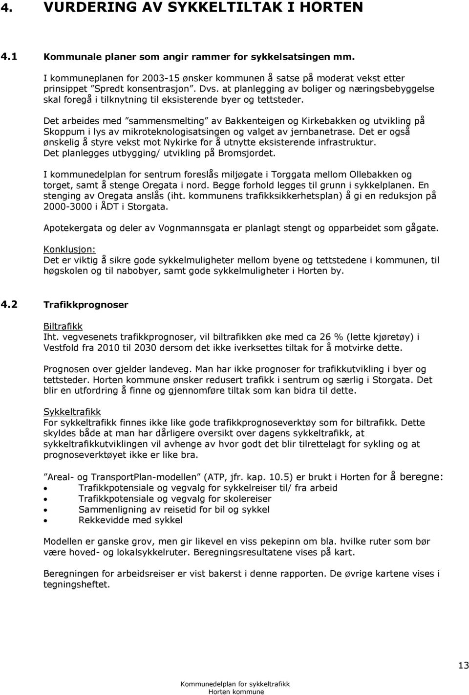 at planlegging av boliger og næringsbebyggelse skal foregå i tilknytning til eksisterende byer og tettsteder.