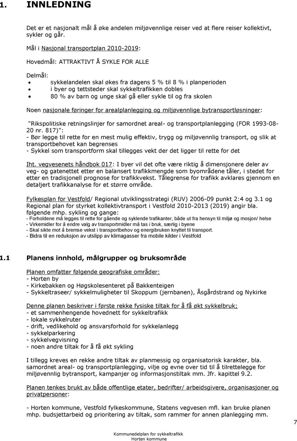 % av barn og unge skal gå eller sykle til og fra skolen Noen nasjonale føringer for arealplanlegging og miljøvennlige bytransportløsninger: Rikspolitiske retningslinjer for samordnet areal- og