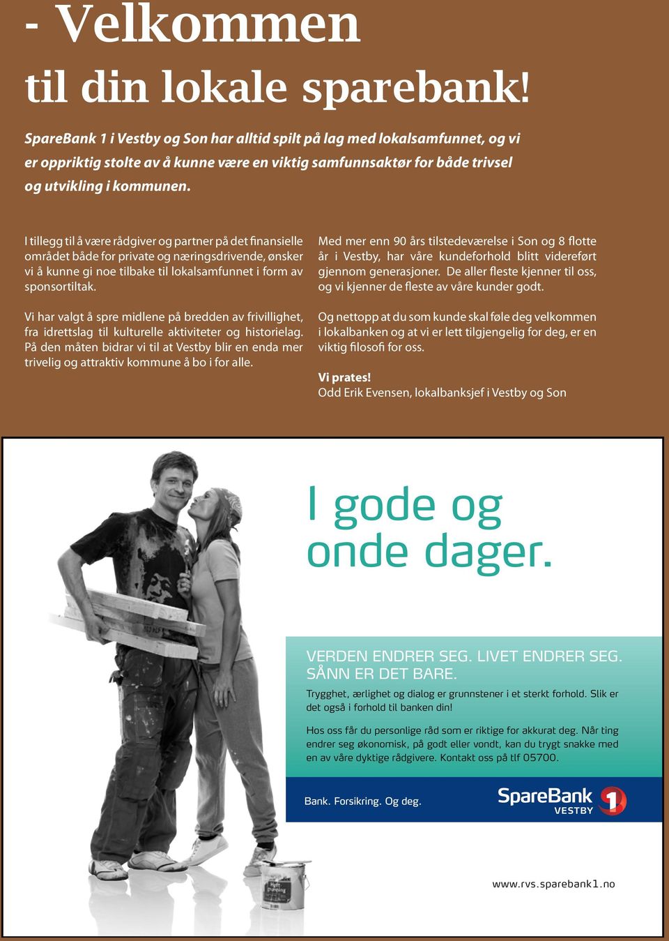 I tillegg til å være rådgiver og partner på det finansielle området både for private og næringsdrivende, ønsker vi å kunne gi noe tilbake til lokalsamfunnet i form av sponsortiltak.