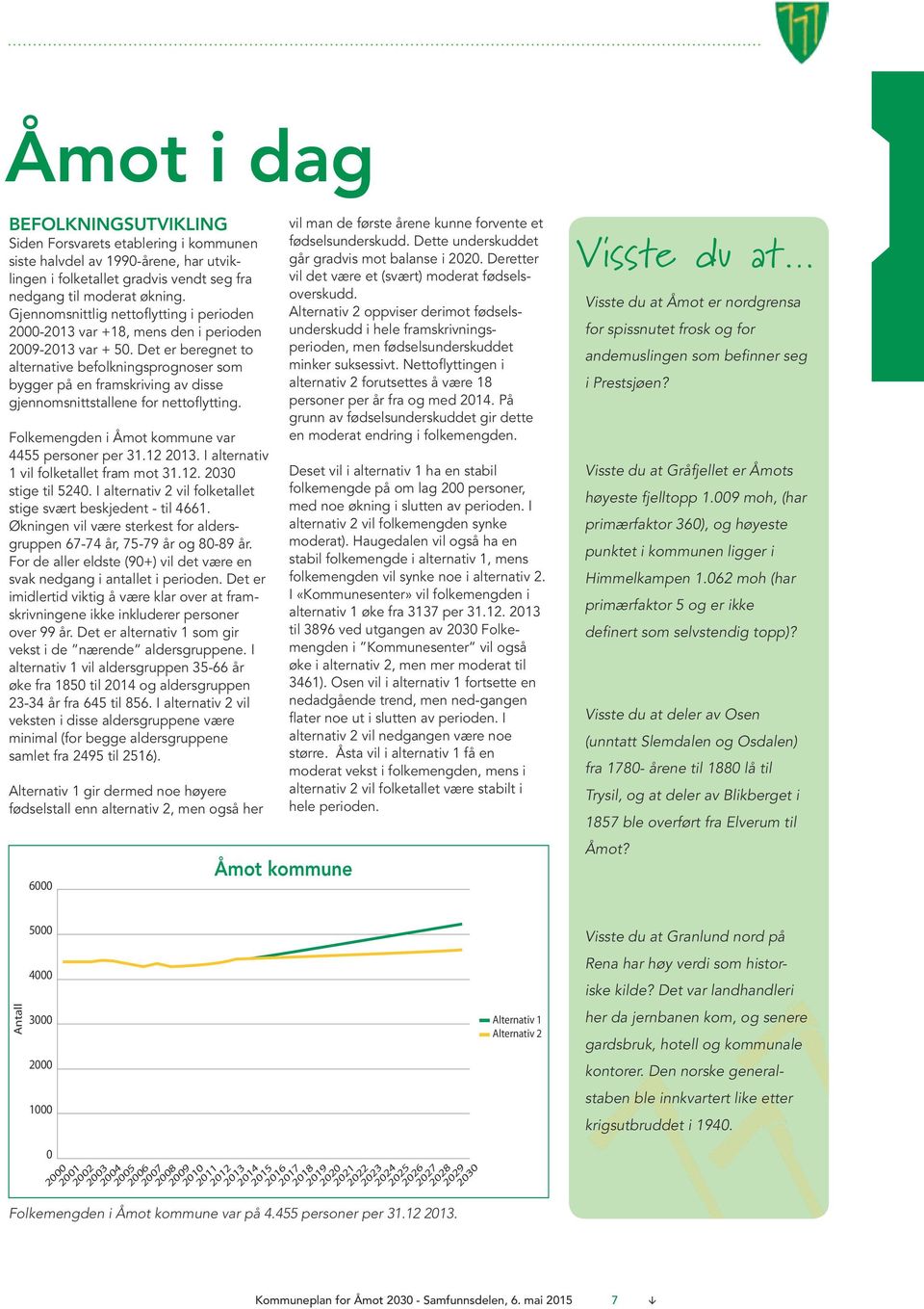 Det er beregnet to alternative befolkningsprognoser som bygger på en framskriving av disse gjennomsnittstallene for nettoflytting. Folkemengden i Åmot kommune var 4455 personer per 31.12 2013.