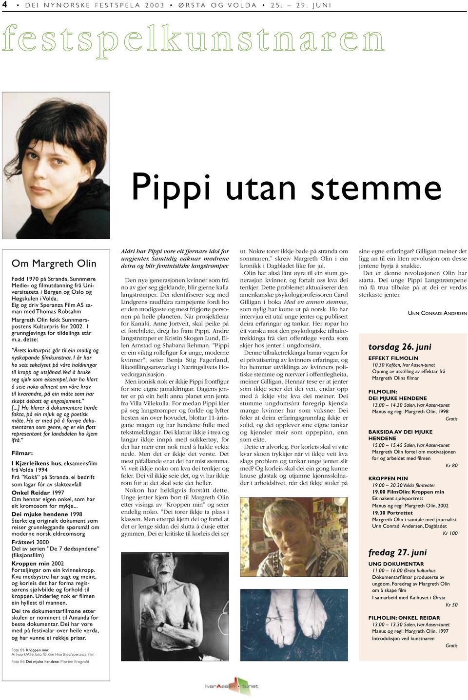 Eig og driv Speranza Film AS saman med Thomas Robsahm Margreth Olin fekk Sunnmørspostens Kulturpris for 2002. I grunngjevinga for tildelinga står m.a. dette: Årets kulturpris går til ein modig og nyskapande filmkunstnar.