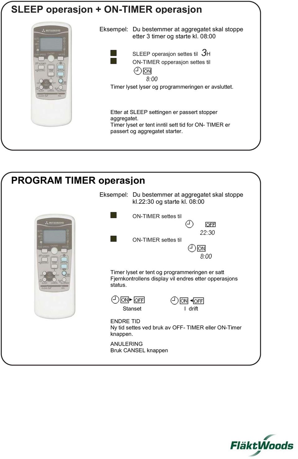 Timer lyset er tent inntil sett tid for ON- TIMER er passert og aggregatet starter. PROGRAM TIMER operasjon Eksempel: Du bestemmer at aggregatet skal stoppe kl.22:30 og starte kl.