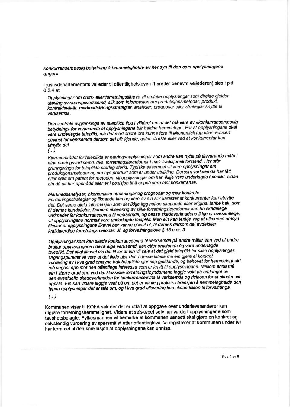 Den sentrate avgrensinp av teieplilta ligg ivilkaret om at det md vere av skonkunansemesstg betydning> tor6*ser*ra at opptysningane skal veie unairtagde teieptil<t, na clet med andre tt geinst for