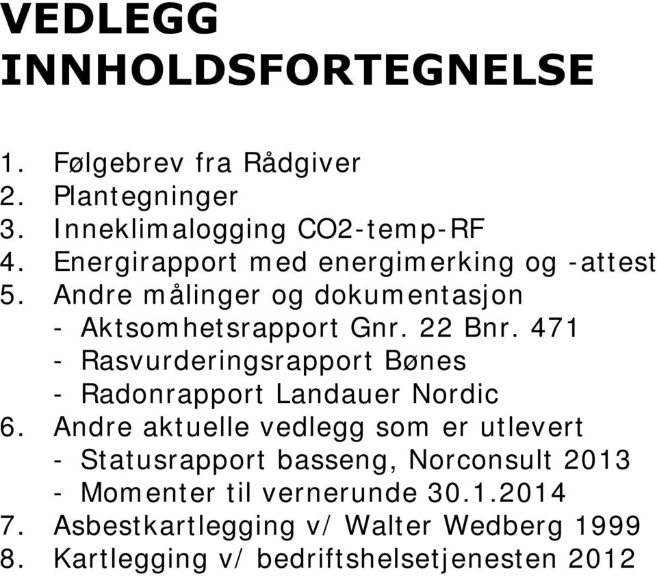 471 - Rasvurderingsrapport Bønes - Radonrapport Landauer Nordic 6.