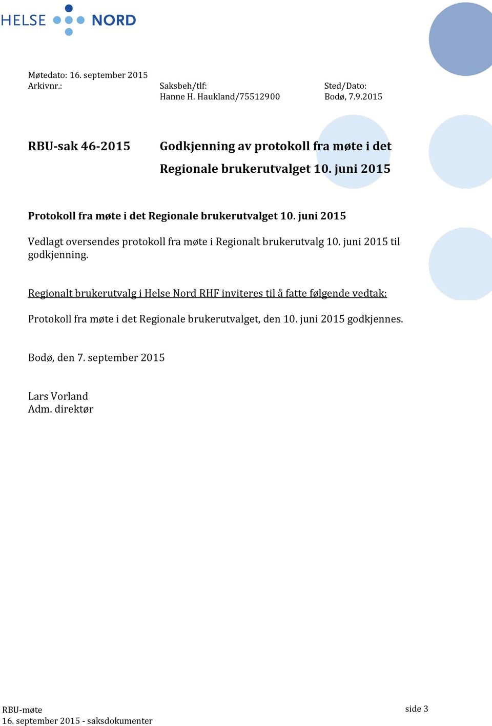 juni 2015 Protokoll fra møte i det Regionale brukerutvalget 10. juni 2015 Vedlagt oversendes protokoll fra møte i Regionalt brukerutvalg 10.