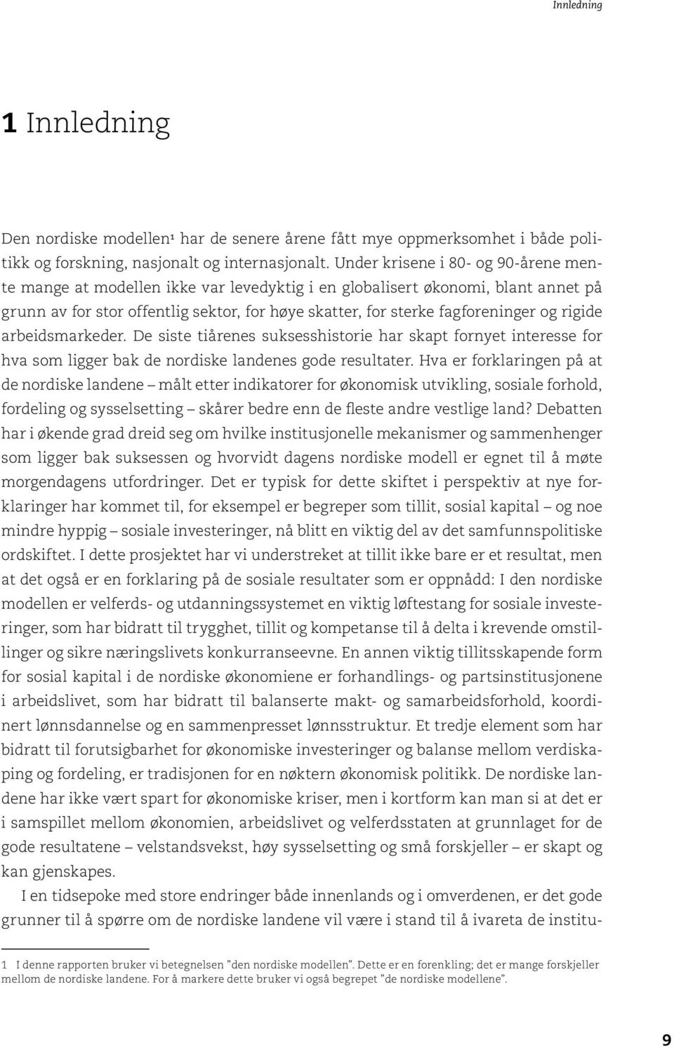 rigide arbeidsmarkeder. De siste tiårenes suksesshistorie har skapt fornyet interesse for hva som ligger bak de nordiske landenes gode resultater.