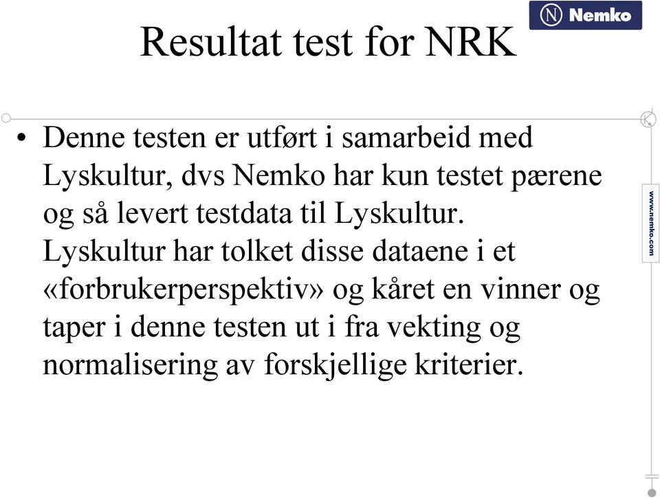 Lyskultur har tolket disse dataene i et «forbrukerperspektiv» og kåret en