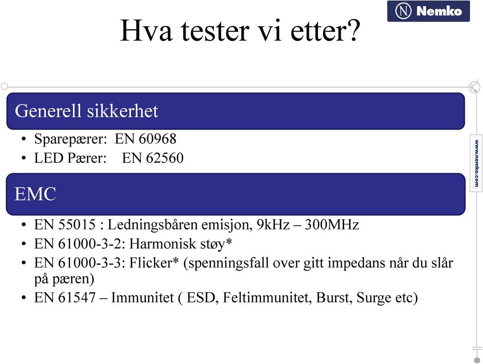 Ledningsbåren emisjon, 9kHz 300MHz EN 61000-3-2: Harmonisk støy* EN