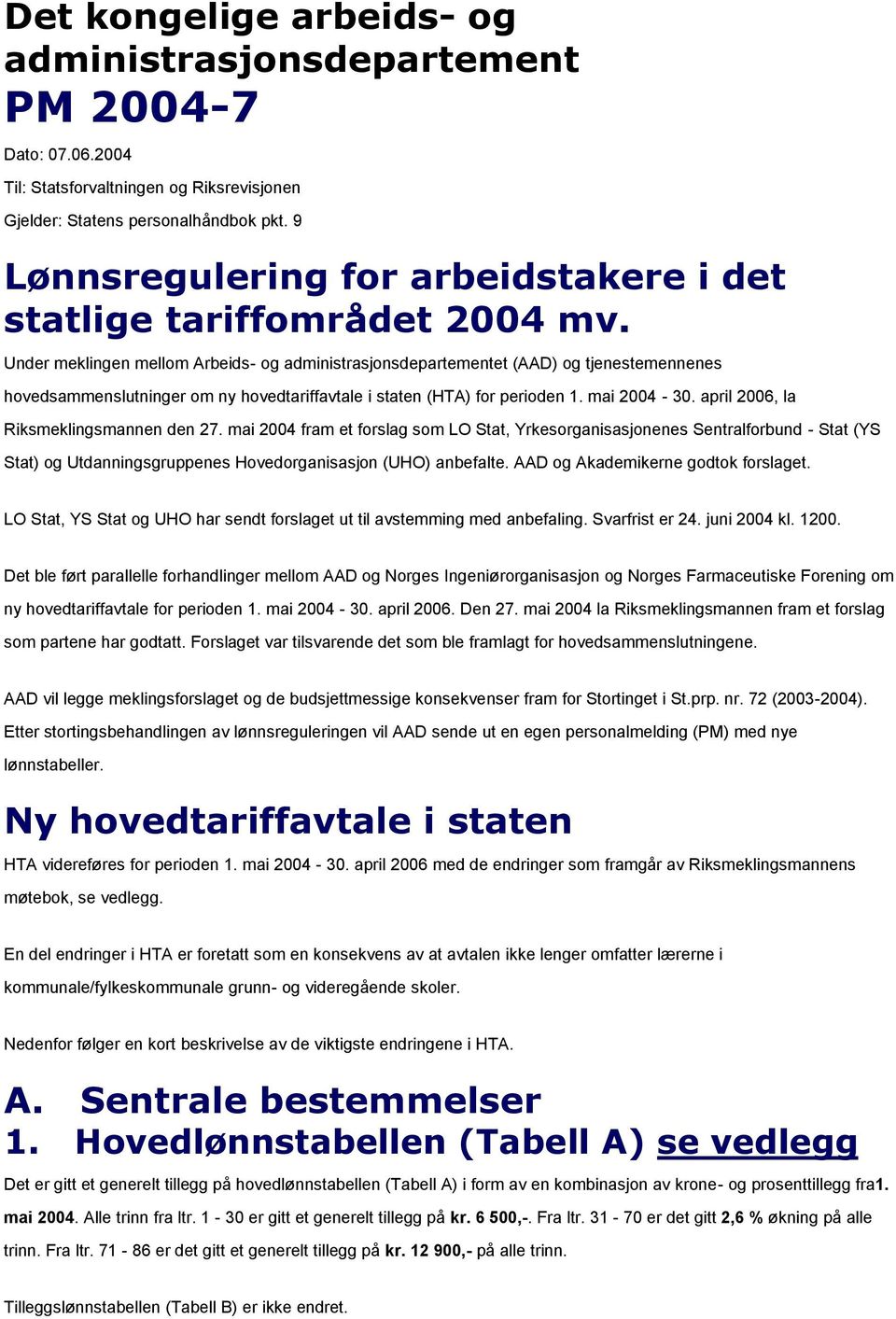 Under meklingen mellom Arbeids- og administrasjonsdepartementet (AAD) og tjenestemennenes hovedsammenslutninger om ny hovedtariffavtale i staten (HTA) for perioden 1. mai 2004-30.