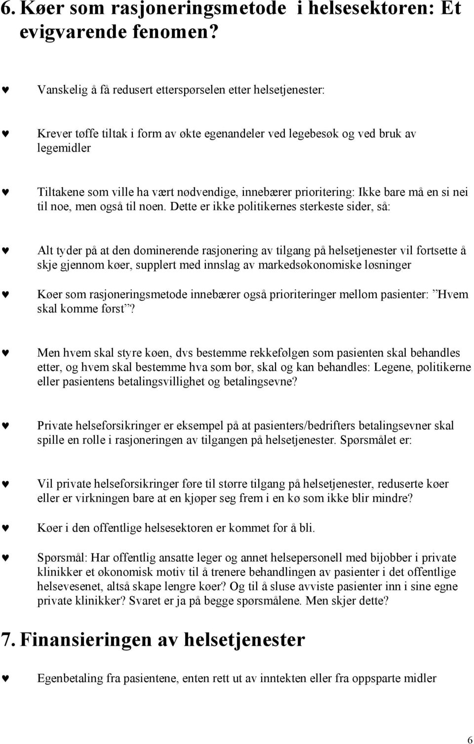 prioritering: Ikke bare må en si nei til noe, men også til noen.