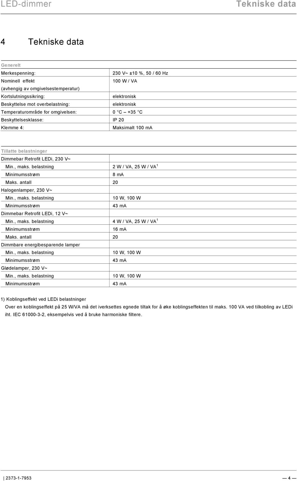 9\mod_1268898668093_0.docx @ 160802 @ @ 1 Tekniske data Pos: 12 /#Neustruktur#/Modul-Struktur/Online-Dokumentation/Überschriften (--> Für alle Dokumente <--)/1.