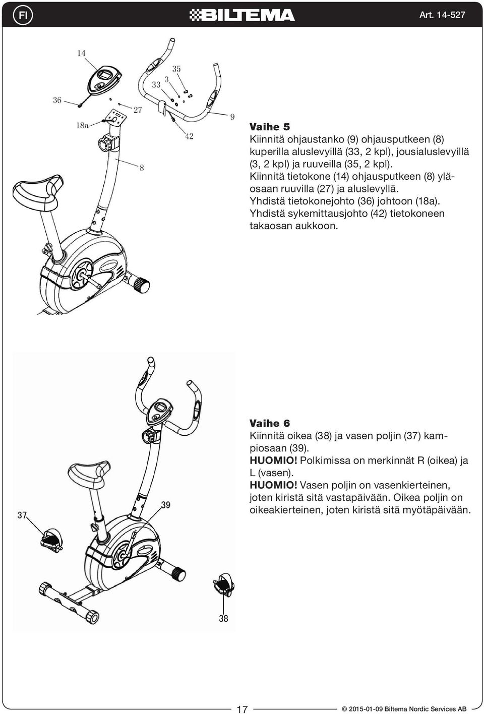 to the top of Handlebar Post Vaihe (#8) 5 and secure it using Bolt (#27) and Attach washer Computer (#14) to the top of Handlebar Kiinnitä from ohjaustanko computer.