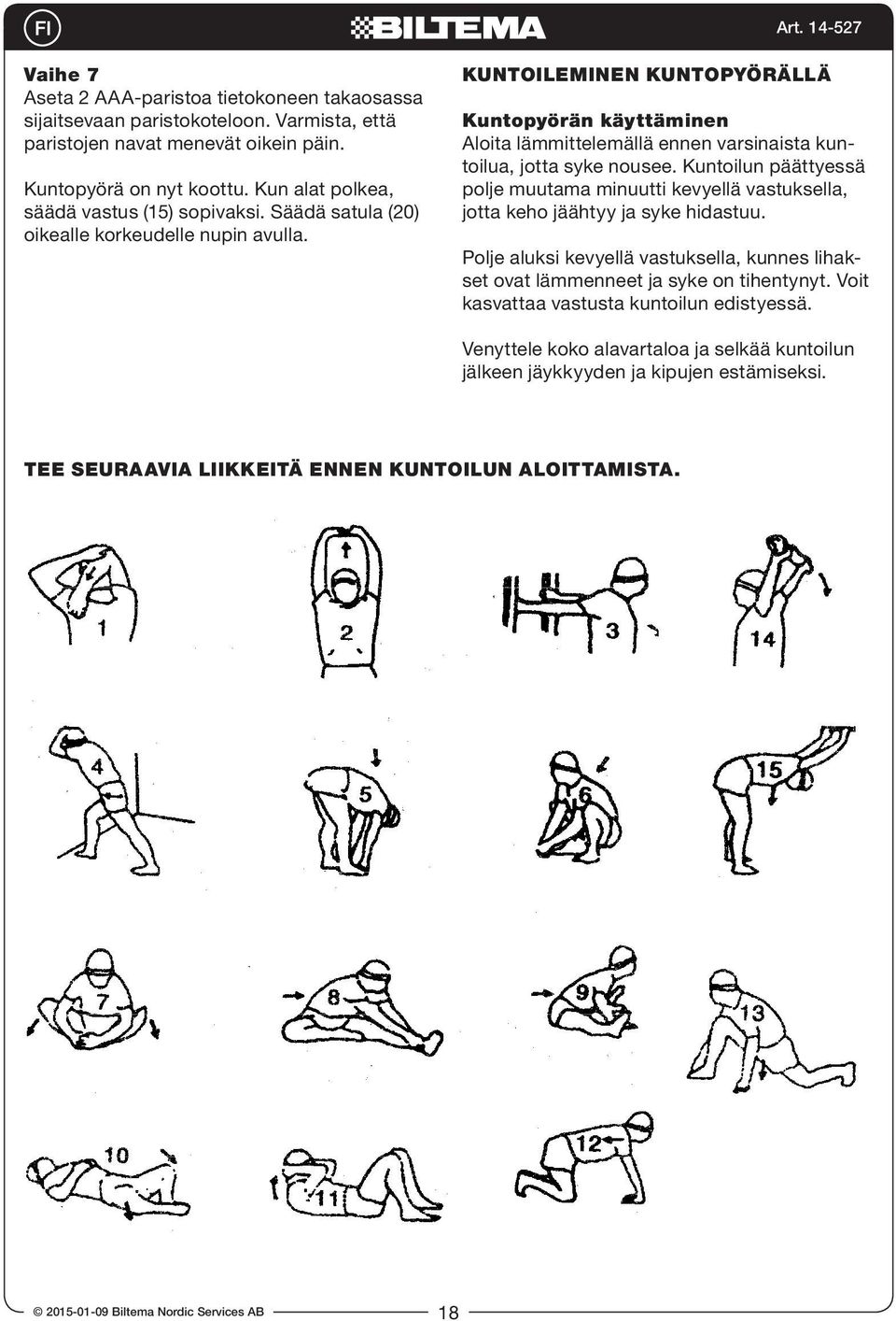 Säädä satula (20) oikealle korkeudelle nupin avulla. e at a low level initially until your muscles warm-up and your heart rate reaches its target zone.