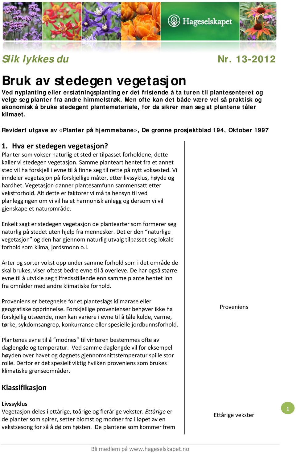 Revidert utgave av «Planter på hjemmebane», De grønne prosjektblad 194, Oktober 1997 1. Hva er stedegen vegetasjon?