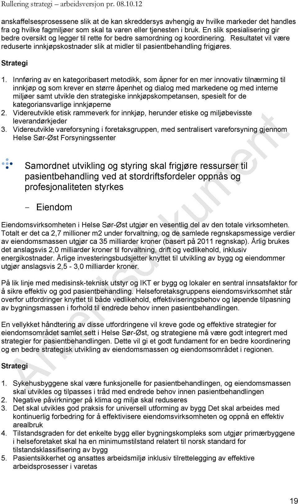 Innføring av en kategoribasert metodikk, som åpner for en mer innovativ tilnærming til innkjøp og som krever en større åpenhet og dialog med markedene og med interne miljøer samt utvikle den