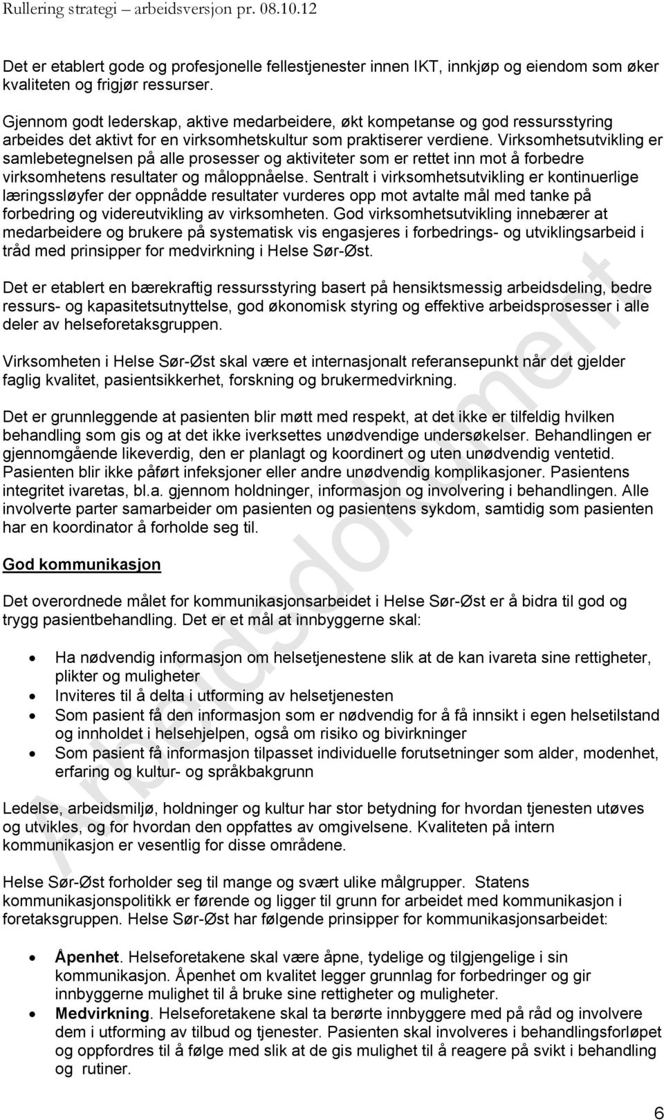 Virksomhetsutvikling er samlebetegnelsen på alle prosesser og aktiviteter som er rettet inn mot å forbedre virksomhetens resultater og måloppnåelse.