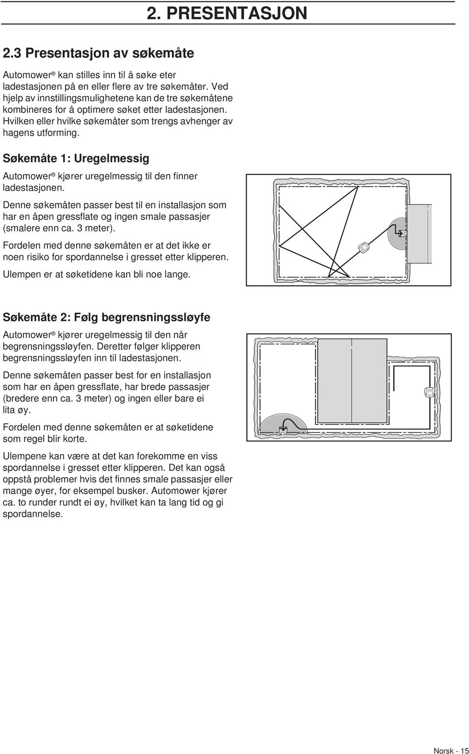 Søkemåte 1: Uregelmessig Automower kjører uregelmessig til den finner ladestasjonen.