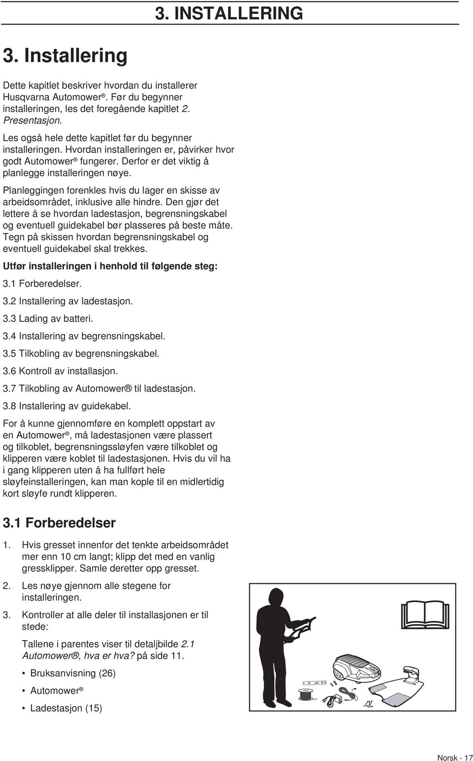 Planleggingen forenkles hvis du lager en skisse av arbeidsområdet, inklusive alle hindre.