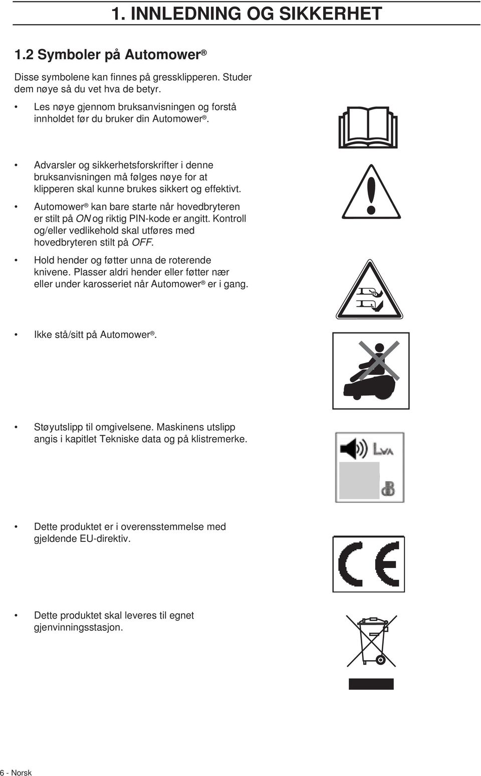 Advarsler og sikkerhetsforskrifter i denne bruksanvisningen må følges nøye for at klipperen skal kunne brukes sikkert og effektivt.