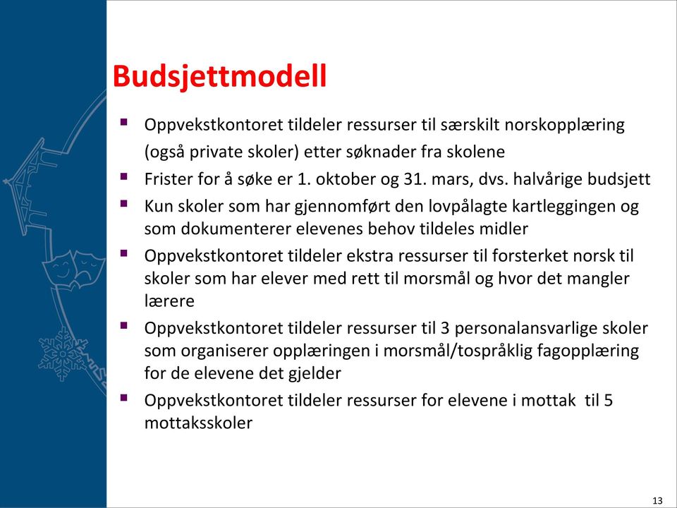 halvårige budsjett Kun skoler som har gjennomført den lovpålagte kartleggingen og som dokumenterer elevenes behov tildeles midler Oppvekstkontoret tildeler ekstra