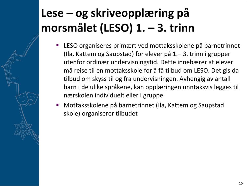 trinn i grupper utenfor ordinær undervisningstid. Dette innebærer at elever må reise til en mottaksskole for å få tilbud om LESO.