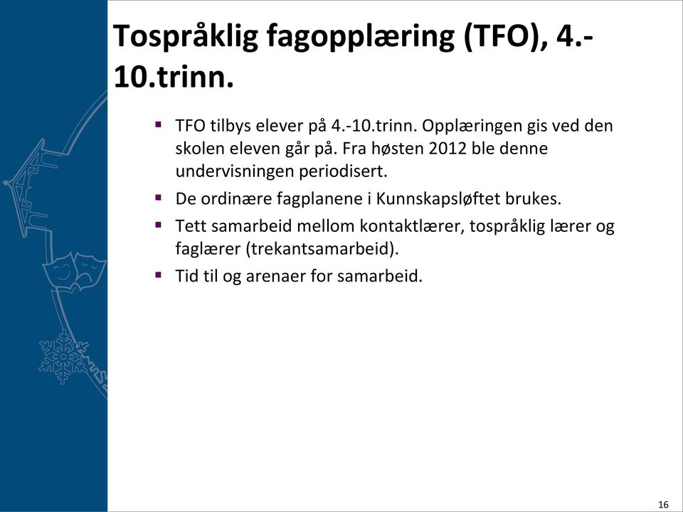 Fra høsten 2012 ble denne undervisningen periodisert.