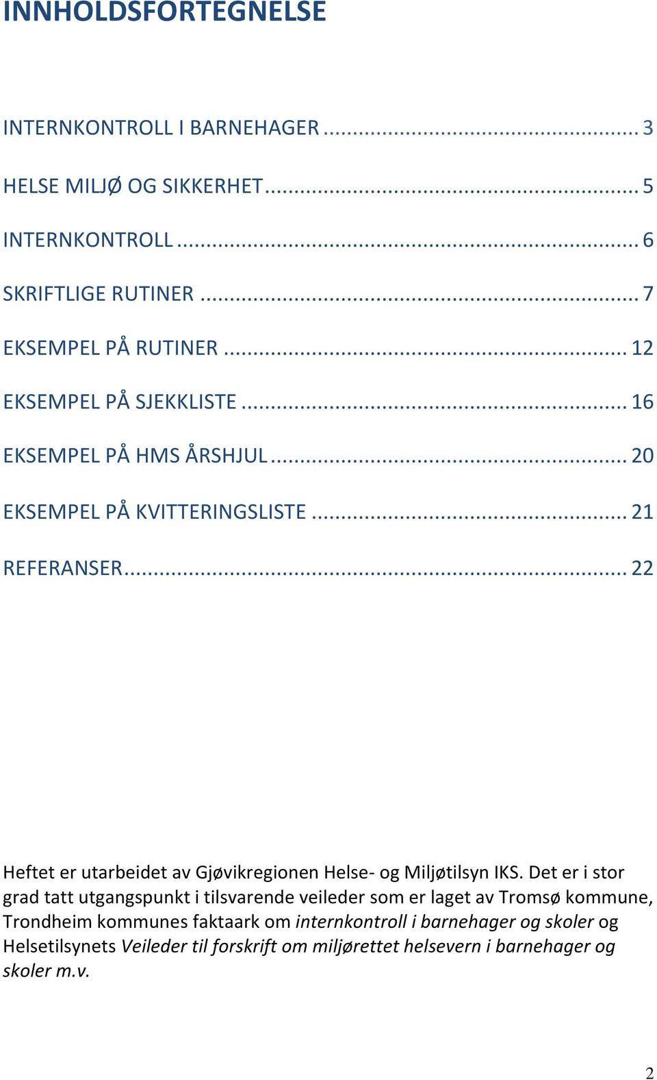 .. 22 Heftet er utarbeidet av Gjøvikregionen Helse- og Miljøtilsyn IKS.