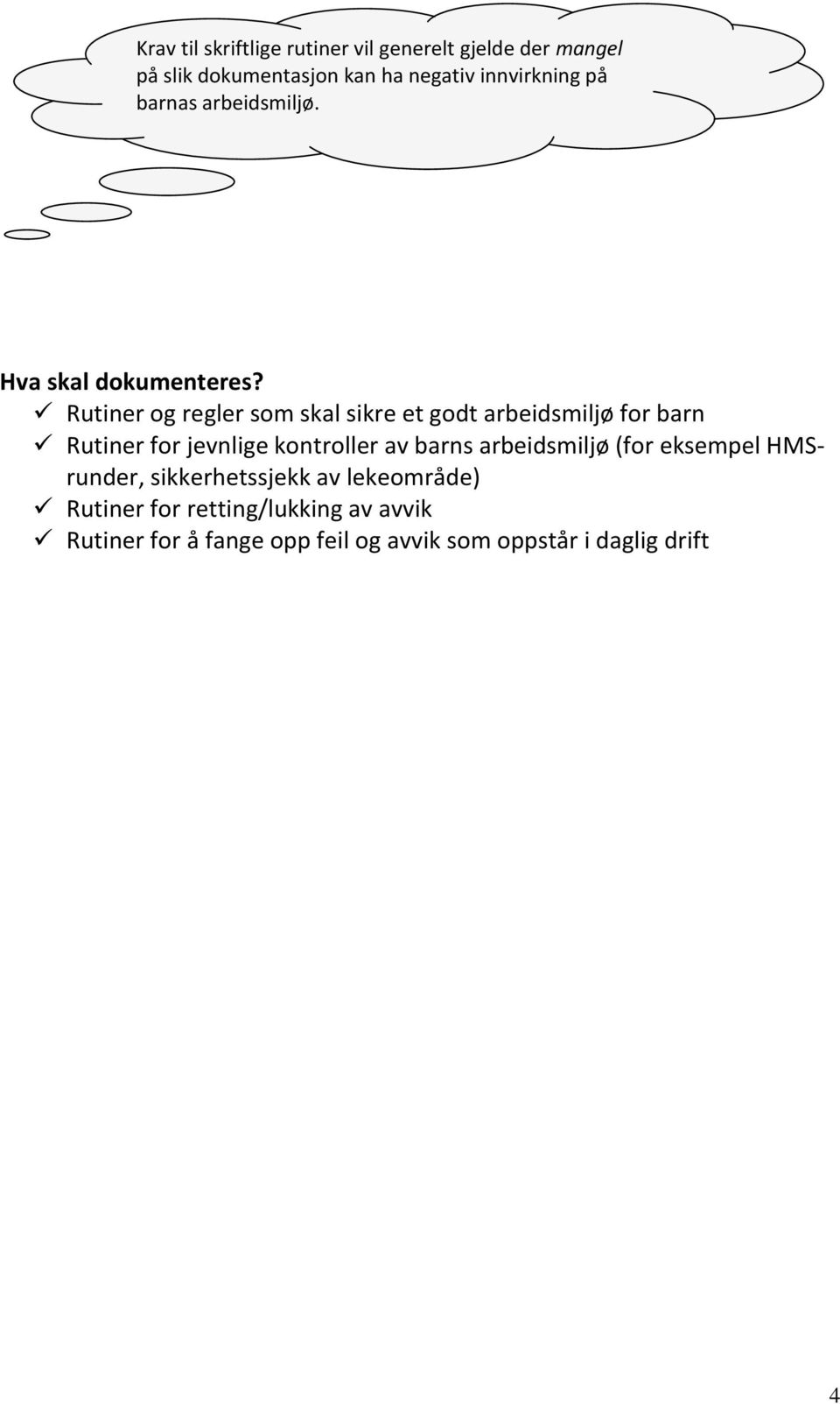 Rutiner og regler som skal sikre et godt arbeidsmiljø for barn Rutiner for jevnlige kontroller av barns