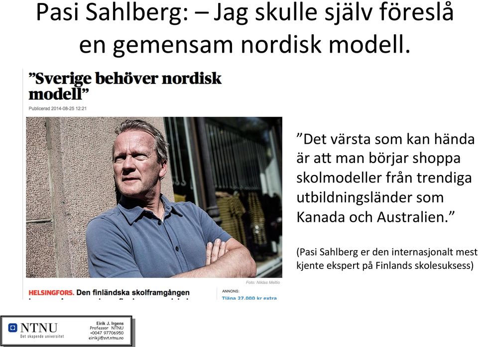 trendiga utbildningsländer som Kanada och Australien.