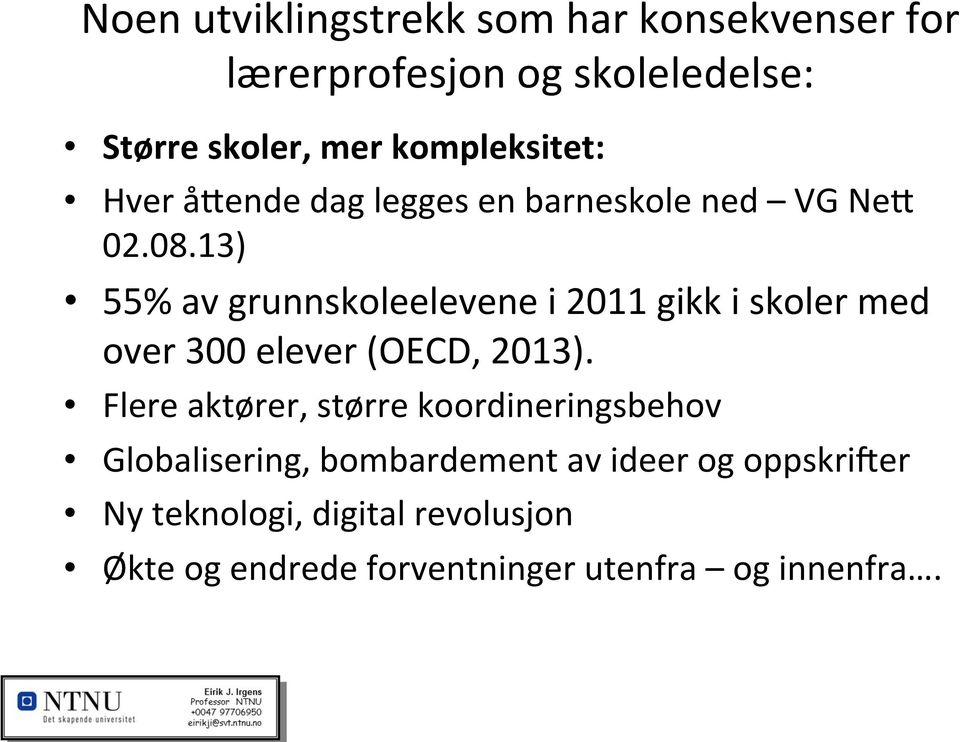 13) 55% av grunnskoleelevene i 2011 gikk i skoler med over 300 elever (OECD, 2013).