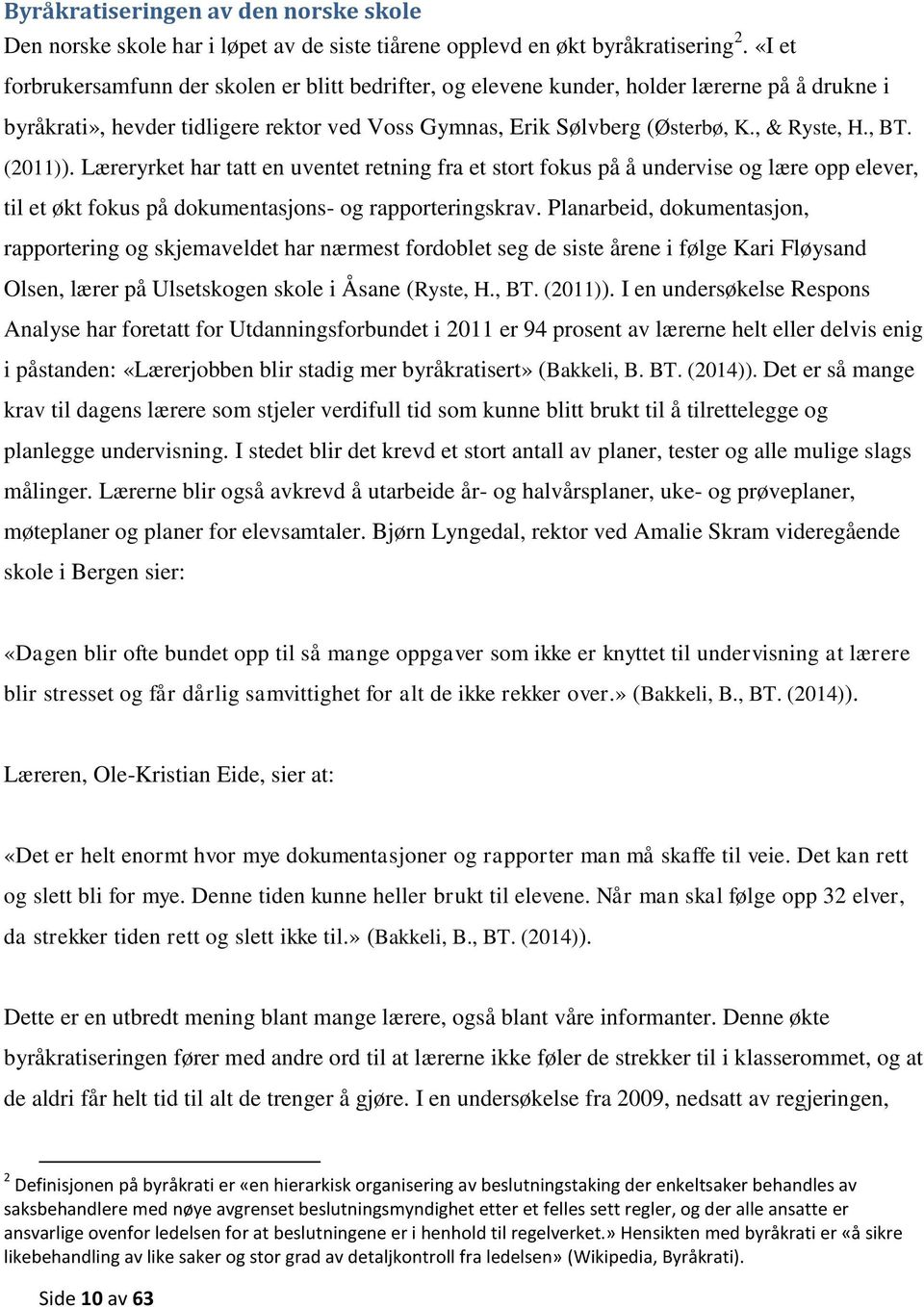 (2011)). Læreryrket har tatt en uventet retning fra et stort fokus på å undervise og lære opp elever, til et økt fokus på dokumentasjons- og rapporteringskrav.