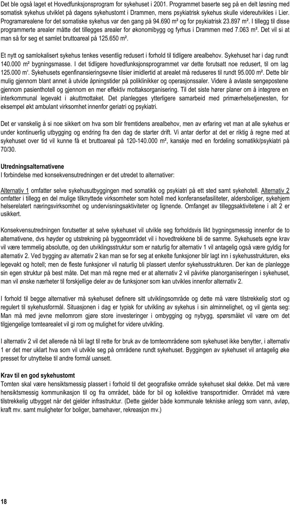 Programarealene for det somatiske sykehus var den gang på 94.690 m² og for psykiatrisk 23.897 m².