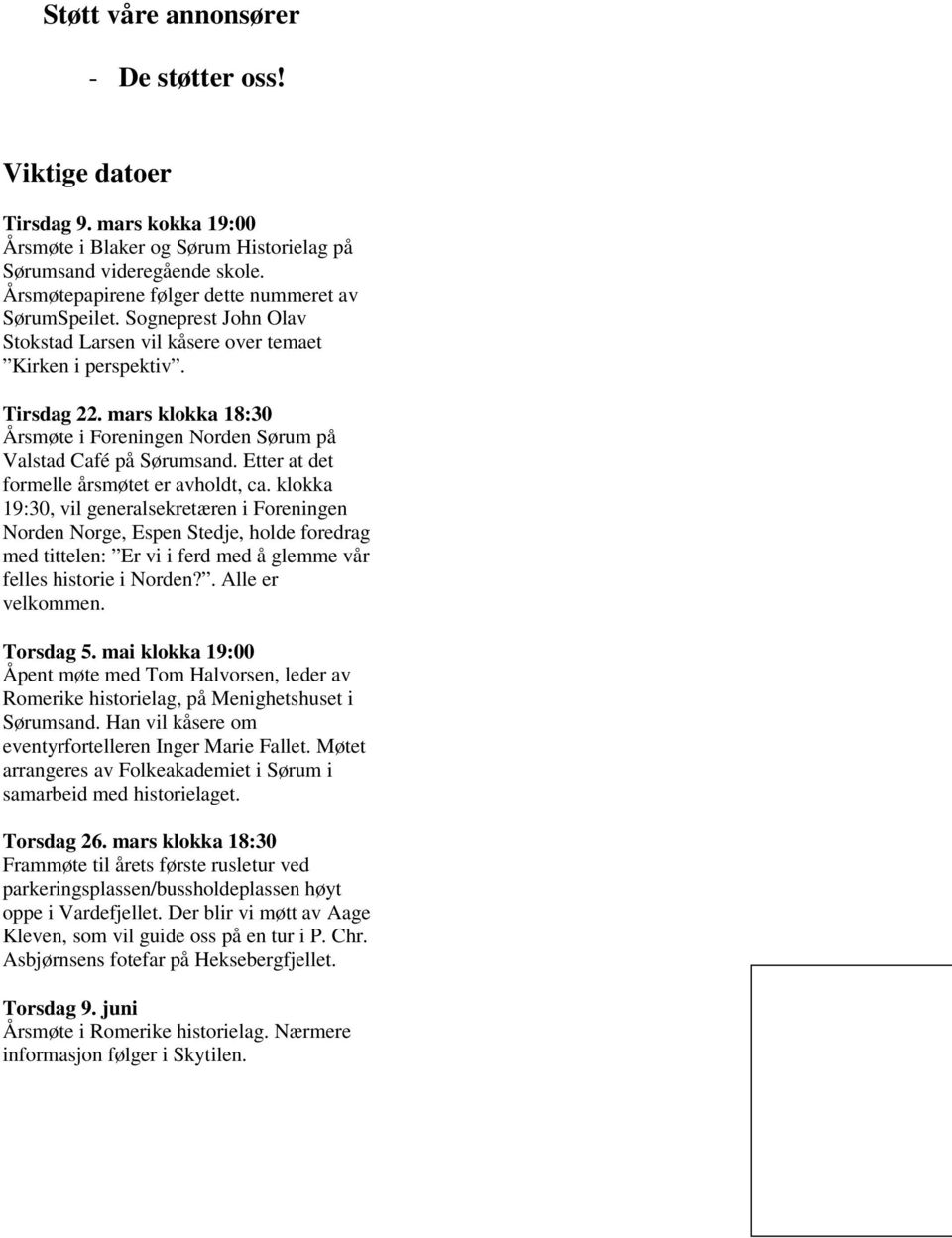 mars klokka 18:30 Årsmøte i Foreningen Norden Sørum på Valstad Café på Sørumsand. Etter at det formelle årsmøtet er avholdt, ca.