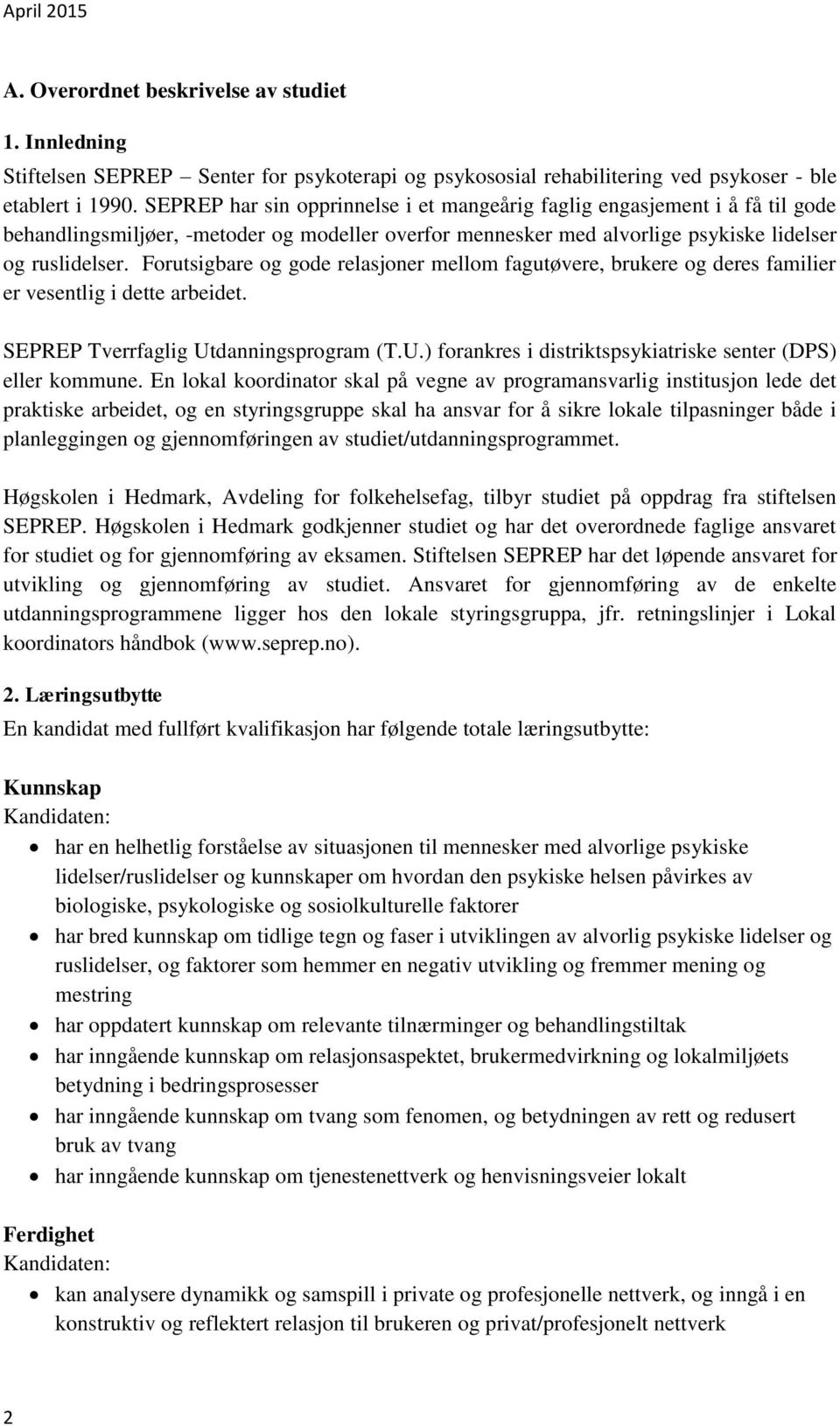 Forutsigbare og gode relasjoner mellom fagutøvere, brukere og deres familier er vesentlig i dette arbeidet. SEPREP Tverrfaglig Utdanningsprogram (T.U.) forankres i distriktspsykiatriske senter (DPS) eller kommune.