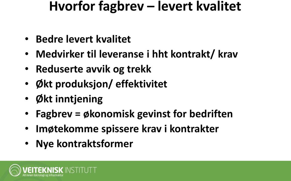 produksjon/ effektivitet Økt inntjening Fagbrev = økonomisk