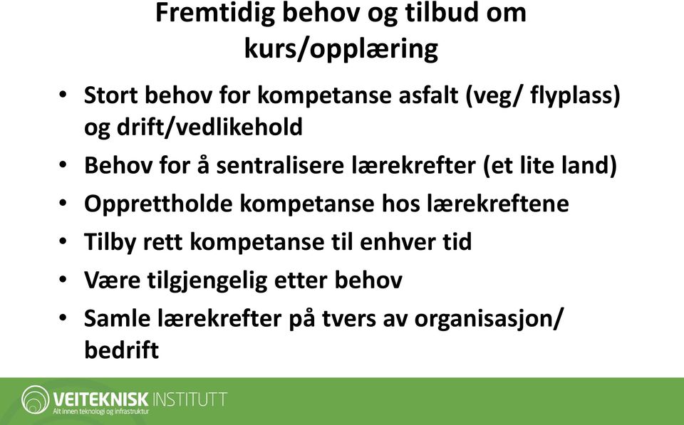 lite land) Opprettholde kompetanse hos lærekreftene Tilby rett kompetanse til