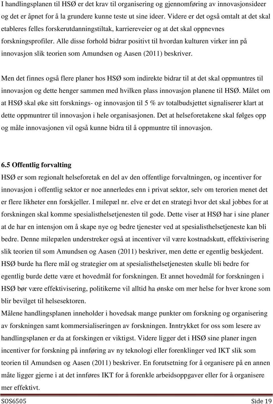 Alle disse forhold bidrar positivt til hvordan kulturen virker inn på innovasjon slik teorien som Amundsen og Aasen (2011) beskriver.