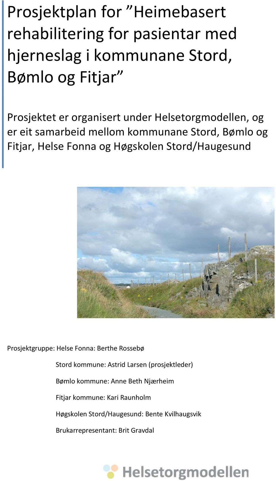 Stord/Haugesund Prosjektgruppe: Helse Fonna: Berthe Rossebø Stord kommune: Astrid Larsen (prosjektleder) Bømlo kommune: