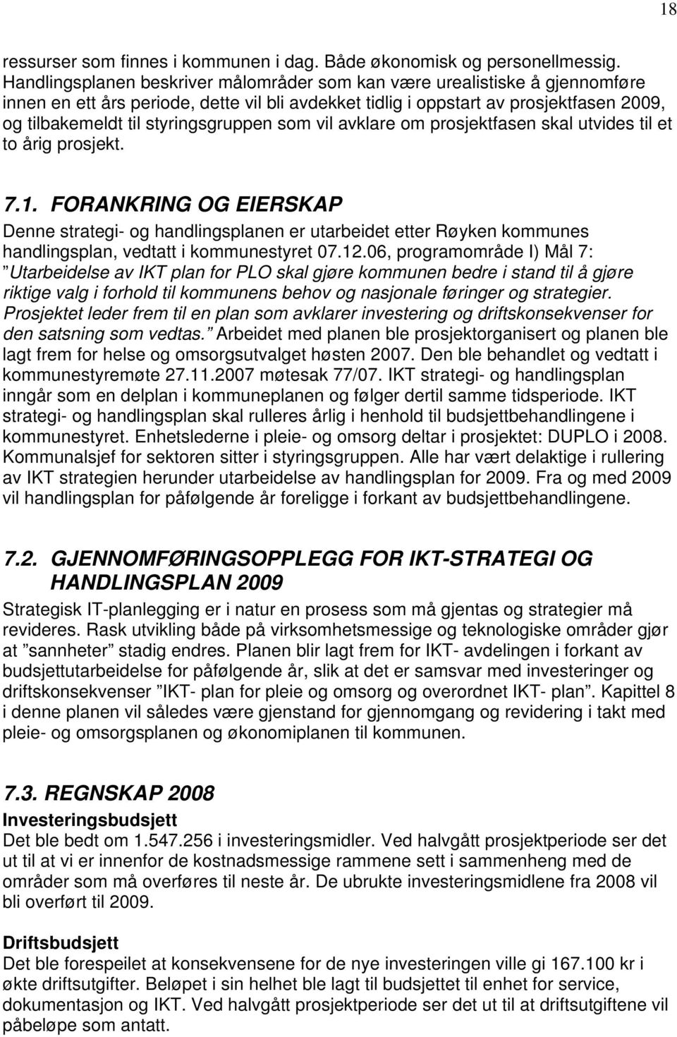 styringsgruppen som vil avklare om prosjektfasen skal utvides til et to årig prosjekt. 7.1.