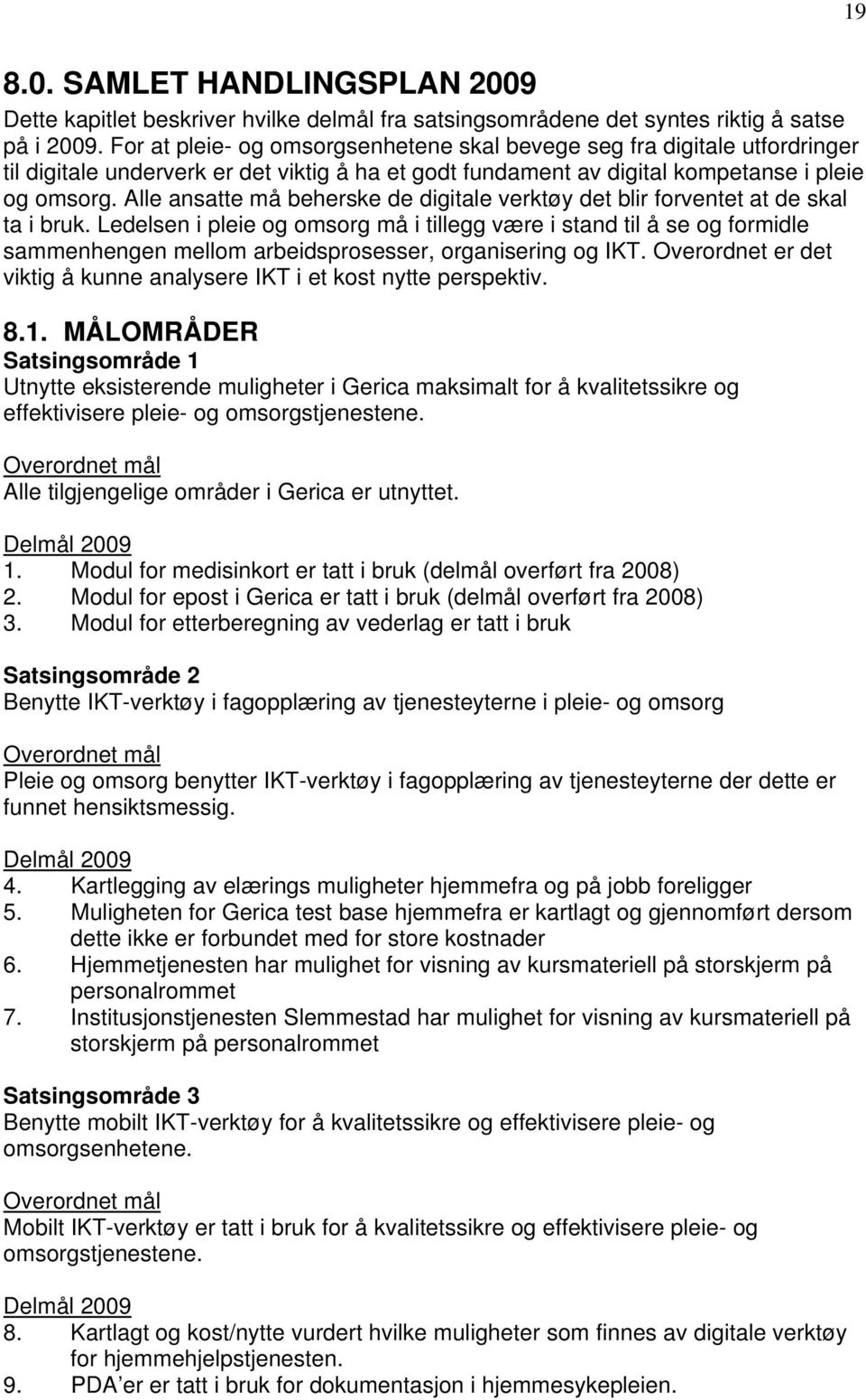 Alle ansatte må beherske de digitale verktøy det blir forventet at de skal ta i bruk.