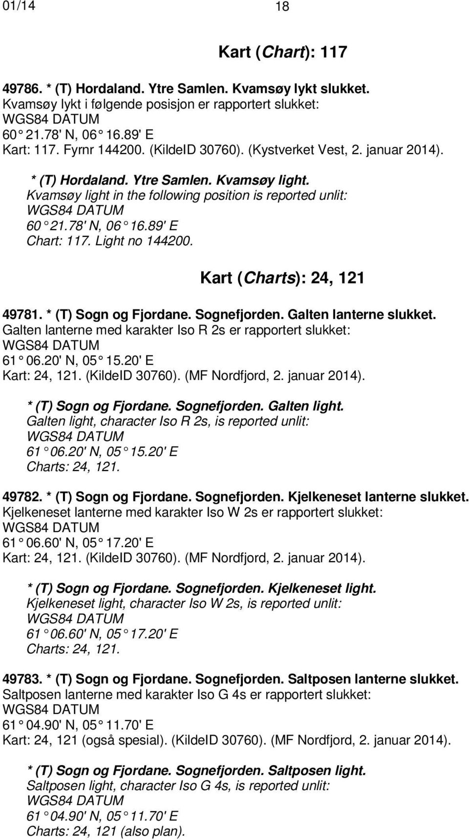 89' E Chart: 117. Light no 144200. Kart (Charts): 24, 121 49781. * (T) Sogn og Fjordane. Sognefjorden. Galten lanterne slukket.