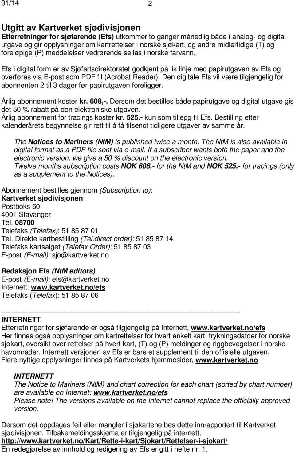 Efs i digital form er av Sjøfartsdirektoratet godkjent på lik linje med papirutgaven av Efs og overføres via E-post som PDF fil (Acrobat Reader).