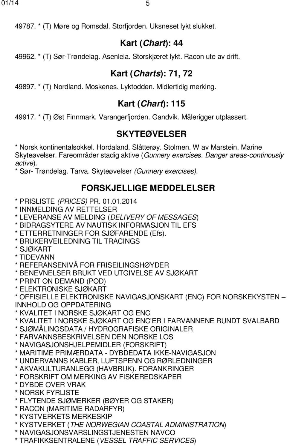 Hordaland. Slåtterøy. Stolmen. W av Marstein. Marine Skyteøvelser. Fareområder stadig aktive (Gunnery exercises. Danger areas-continously active). * Sør- Trøndelag. Tarva.