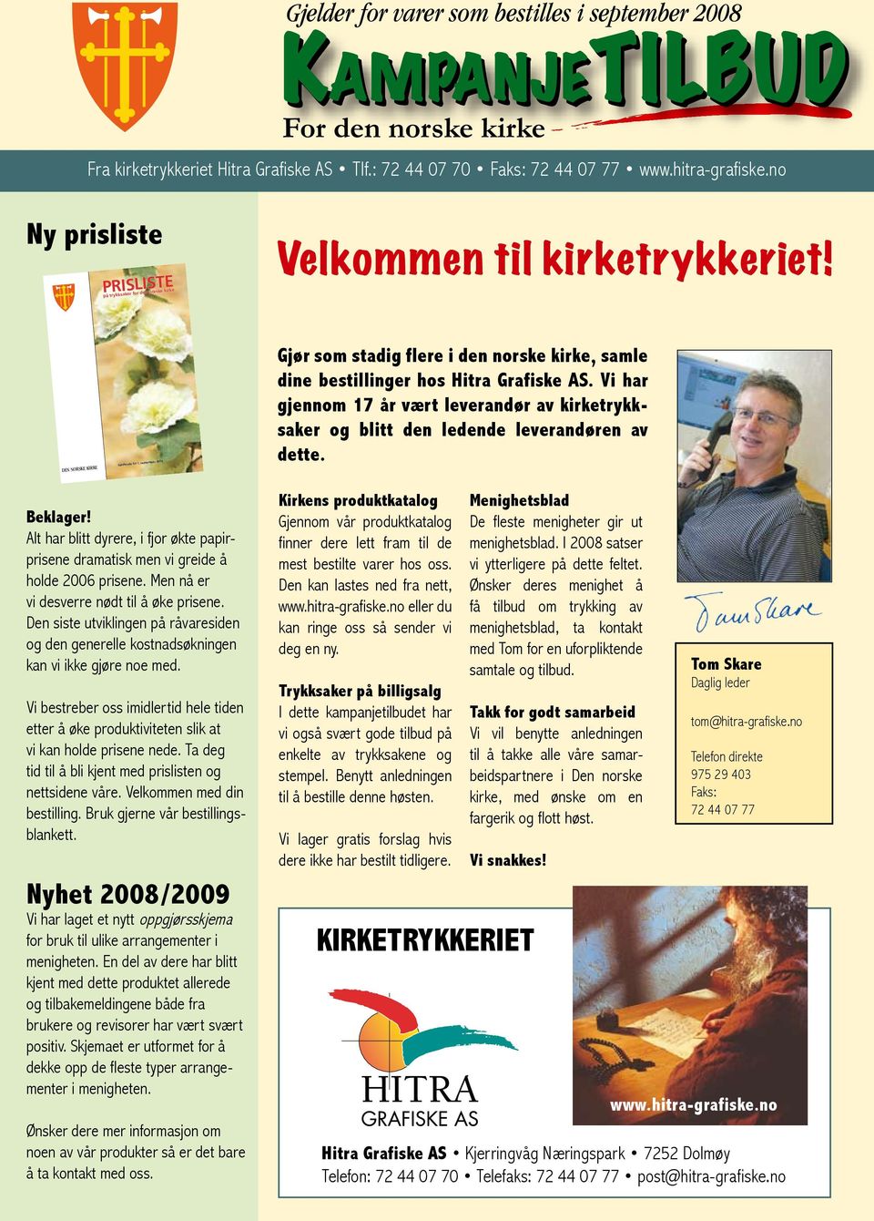 september 2008 Gjør som stadig flere i den norske kirke, samle dine bestillinger hos Hitra Grafiske AS.