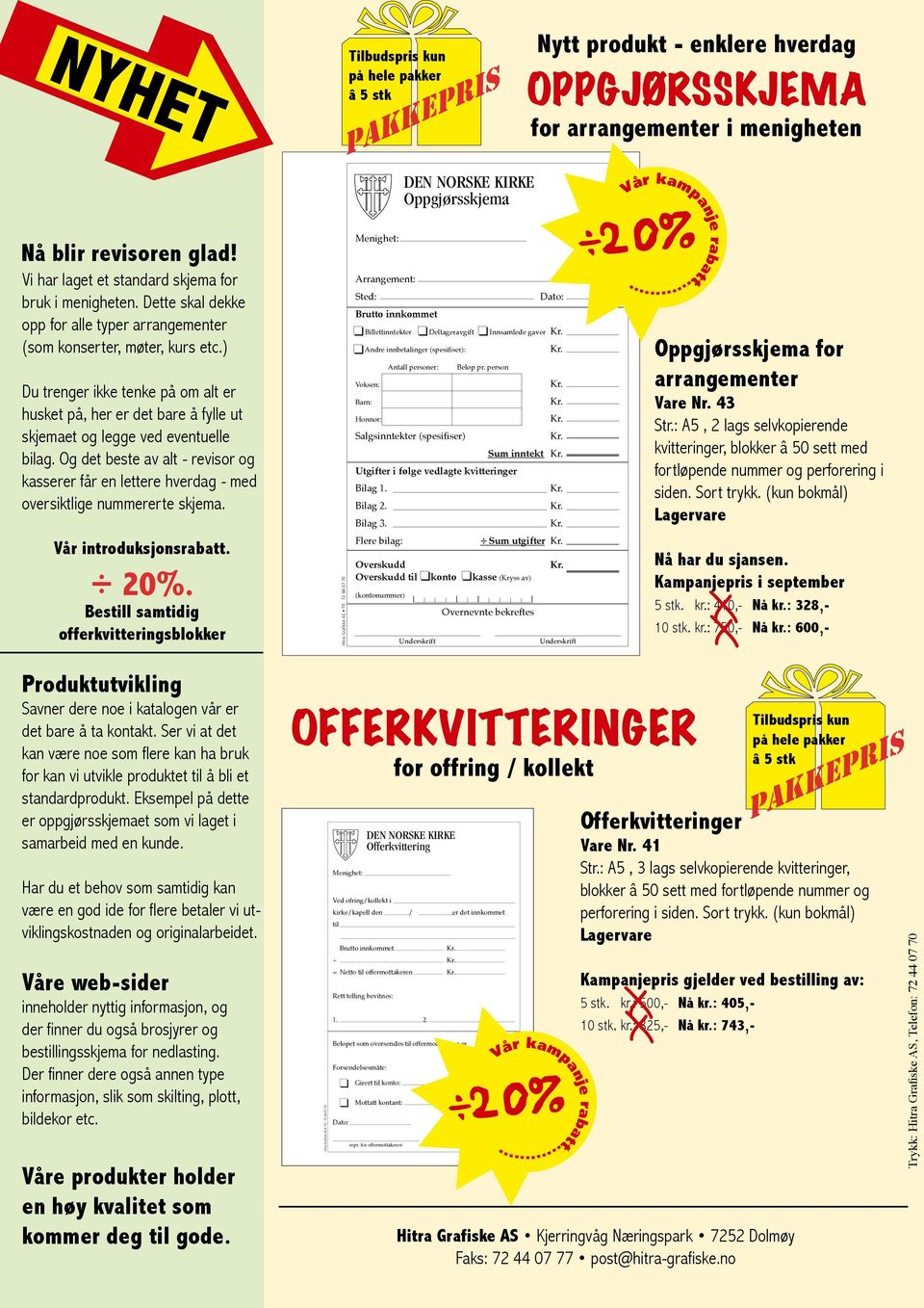 Og det beste av alt - revisor og kasserer får en lettere hverdag - med oversiktlige nummererte skjema. Vår introduksjonsrabatt. 20%.