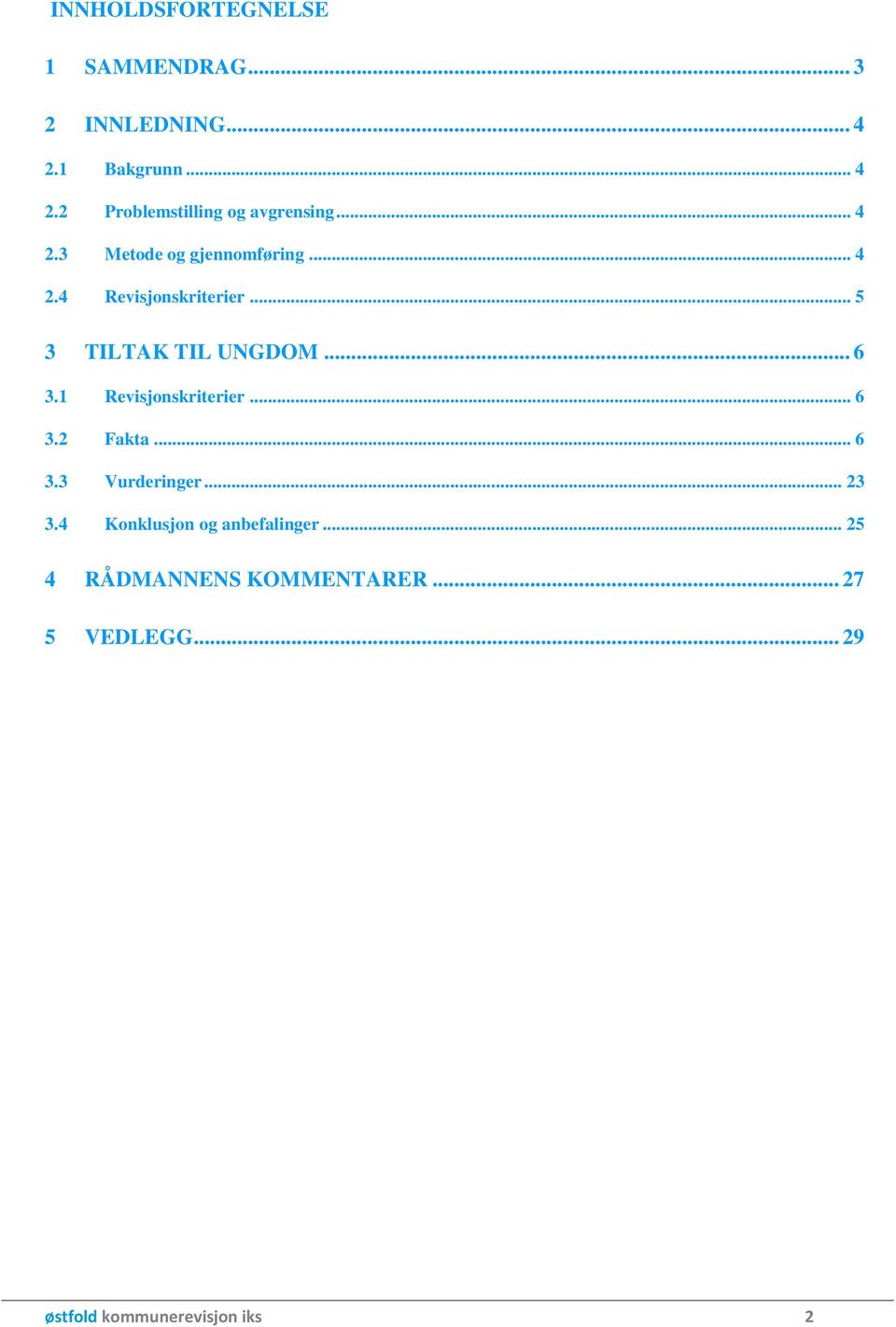 1 Revisjonskriterier... 6 3.2 Fakta... 6 3.3 Vurderinger... 23 3.4 Konklusjon og anbefalinger.