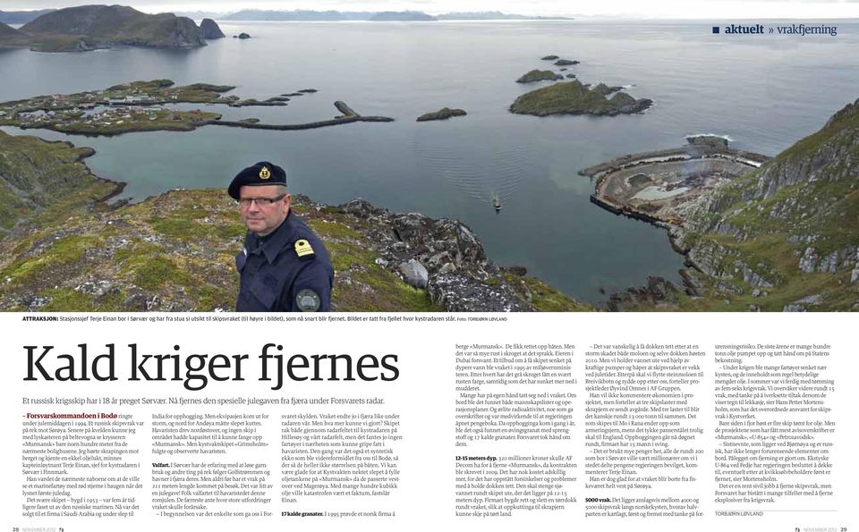 Nå fjernes den spesielle julegaven fra fjæra under Forsvarets radar. Forsvarskommandoen i Bodø ringte under julemiddagen i 1994. Et russisk skipsvrak var på rek mot Sørøya.