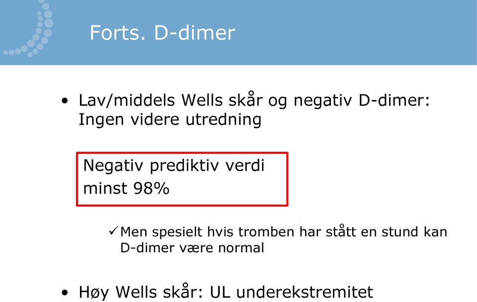 Ingen videre utredning Negativ prediktiv verdi minst