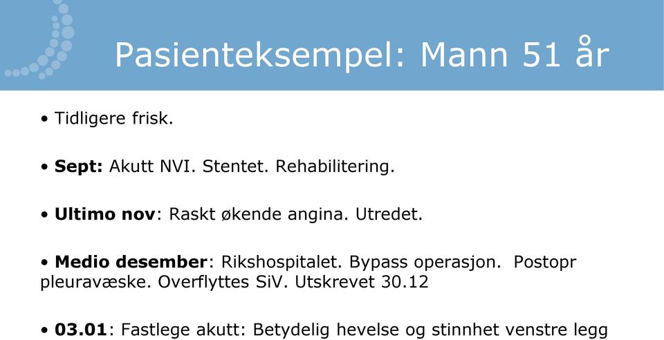 Medio desember: Rikshospitalet. Bypass operasjon. Postopr pleuravæske.