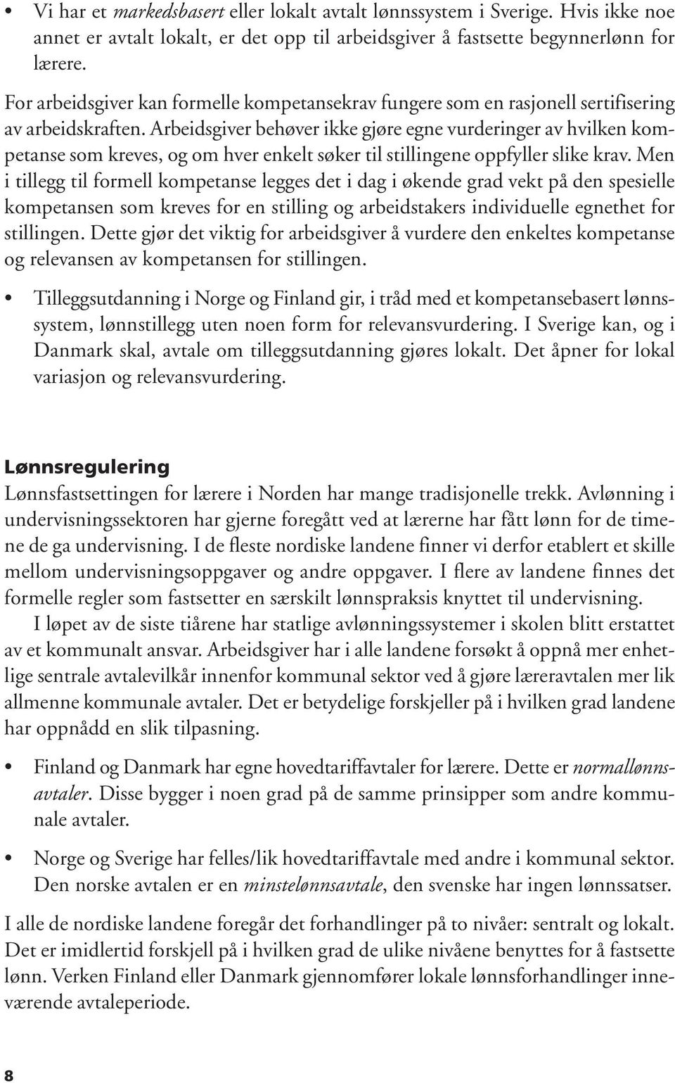 Arbeidsgiver behøver ikke gjøre egne vurderinger av hvilken kompetanse som kreves, og om hver enkelt søker til stillingene oppfyller slike krav.